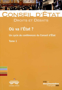 Où va l'Etat ? Un cycle de conférences du Conseil d'Etat Tome 1 - CONSEIL D'ETAT