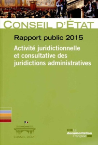 Rapport public 2015. Activité juridictionnelle et consultative des juridictions administratives - CONSEIL D'ETAT