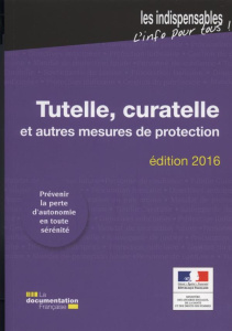 Tutelle, curatelle et autres mesures de protection. Edition 2016 - MINISTERE DES AFFAIR