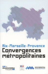 Convergences métropolitaines. Aix-Marseille-Provence - LA DOCUMENTATION FRA