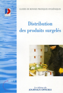 Distribution des produits surgelés. Guide de bonnes pratiques d'hygiène, Edition 2002 - COLLECTIF