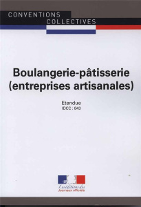 Boulangerie-pâtisserie (entreprises artisanales). IDCC 843, 23e édition - DIRECTION DES JOURNA
