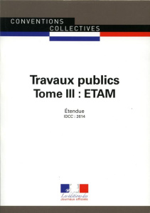 Travaux publics. Tome3, Etam. IDCC 2614, 3e édition - JOURNAUX OFFICIELS