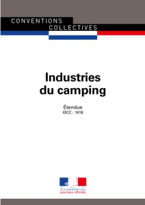 Industries du camping. Convention collective nationale étendue - IDCC : 1618 - 4e édition - septembr - JOURNAUX OFFICIELS