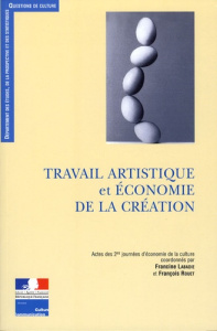 Travail artistique et économie de la création : protection, valorisation, régulation - Labadie Francine ; Rouet François