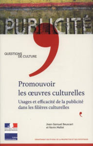 Promouvoir les oeuvres culturelles. Usages et efficacité de la publicité dans les filières culturell - Beuscart Jean-Samuel ; Mellet Kevin