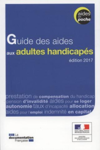 Guide des aides aux adultes handicapés. Edition 2017 - MINISTERE DES AFFAIR