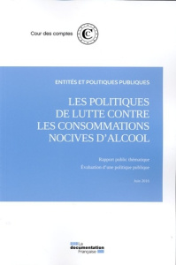 Les politiques de lutte contre les consommations nocives d'alcool, juin 2016. Evaluation d'une polit - COUR DES COMPTES