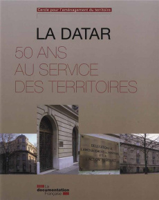 La Datar. 50 ans au service des territoires - Blanck Geneviève ; De Roo Priscilla ; Théry Marie-