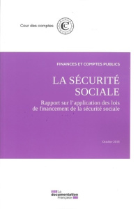 La sécurite sociale. Rapport sur l'application des lois de financement de la sécurité sociale - COUR DES COMPTES