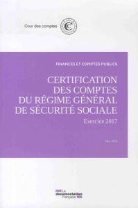 Certification des comptes du régime général de sécurité sociale. Exercice 2017, mai 2018 - COUR DES COMPTES