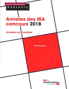 Annales des IRA - Concours. Epreuves écrites, Edition 2018 - LA DOCUMENTATION FRA