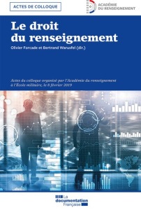 Le droit du renseignement. Actes du colloque organisé par l'Académie du renseignement à l'Ecole mili - Forcade Olivier ; Warusfel Bertrand