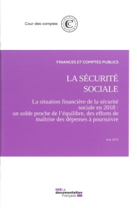 La sécurité sociale. Volume 1, La situation financière de la sécurité sociale en 2018 - Un solde pro - COUR DES COMPTES