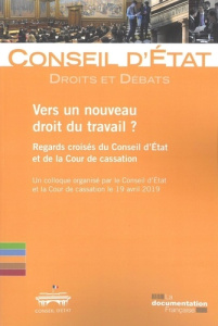 Vers un nouveau droit du travail ? Regards croisés du Conseil d'Etat et de la Cour de cassation - CONSEIL D ETAT