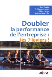 Doubler la performance de l'entreprise : les 7 leviers ! - Watkins Richard, Clarke Rod, Crapart Philippe, Lau