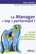 MANAGER "TOP" PERFORMANT ! LE LIVRE DES SECRETS D'UN PETIT PRINCE DU MANAGEMENT - LABRUFFE/ROUVET