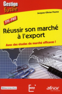 TPE-PME : Réussir son marché à l'export / Avec des études de marché efficaces ! - Pesme Jacques-Olivier