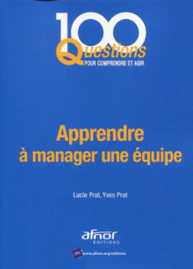 Apprendre à manager une équipe - Prat Lucie;Prat Yves