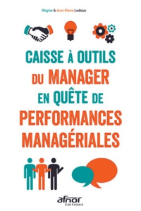 Caisse à outils du manager en quête de performances managériales - Ledoux Régine;Ledoux Jean-Pierre