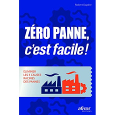 Zéro panne, c'est facile ! / Eliminer les 5 causes racines des pannes - Dapère Robert