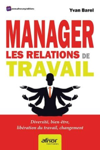 Manager les relations de travail - Barel Yvan