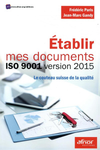 Etablir mes documents ISO 9001 version 2015 - Paris Frédéric;Gandy Jean Marc