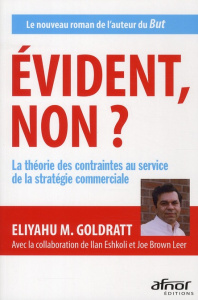Evident, non ? / La théorie des contraintes au service de la stratégie commerciale - Goldratt Eliyahu M., Eshkoli Ilan, Brown Leer Joe