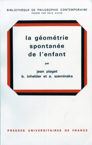 La géométrie spontanée de l'enfant - Inhelder Bärbel ; Piaget Jean