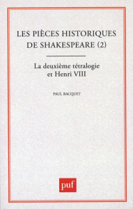 Les Pièces historiques de Shakespeare. Tome 2, La Deuxième tétralogie et Henri VIII - Bacquet Paul