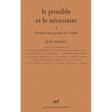 LE POSSIBLE ET LE NECESSAIRE. Tome 1, L'évolution des possibles chez l'enfant - Piaget Jean