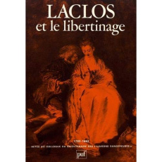 Laclos et le libertinage. Actes du colloque du bicentenaire des "Liaisons dangereuses" (1782-1982) - Pomeau René
