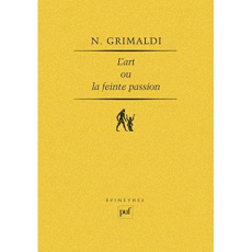 L'Art ou la Feinte passion. Essai sur l'expérience esthétique - Grimaldi Nicolas
