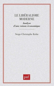 Le Libéralisme moderne. Analyse d'une raison économique - Kolm Serge-Christophe