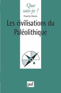 Les civilisations du paléolithique. 3e édition - Hours Francis