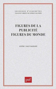 Figures de la publicité, figures du monde - Sauvageot Anne