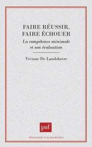 FAIRE REUSSIR FAIRE ECHOUER. La compétence minimale et son évaluation - Landsheere Viviane De