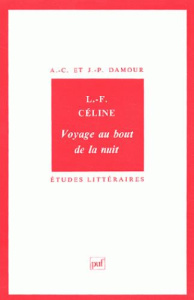 Louis-Ferdinand Céline. Voyage au bout de la nuit - Damour Annie-Claude ; Damour J-P