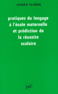 Pratiques du langage à l'école maternelle et prédiction de la réussite scolaire - Florin Agnès