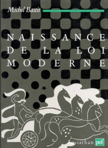 NAISSANCE DE LA LOI MODERNE - BASTIT M.