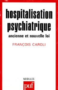 HOSPITALISATION PSYCHIATRIQUE. Ancienne et nouvelle loi - Caroli François
