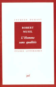Robert Musil : "L'Homme sans qualités" - Dugast Jacques
