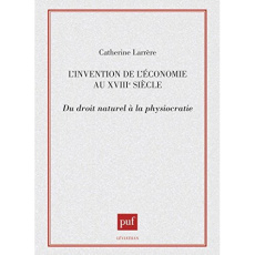 L'invention de l'économie au XVIIIe siècle. Du droit naturel à la physiocratie - Larrère Catherine