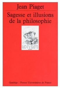 Sagesse et illusions de la philosophie - Piaget Jean