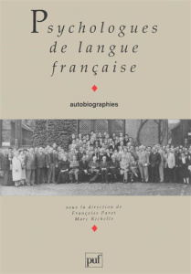 Psychologues de langue française. Autobiographies - Parot Françoise ; Richelle Marc