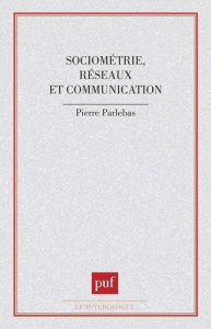 Sociométrie réseaux et communication - Parlebas Pierre