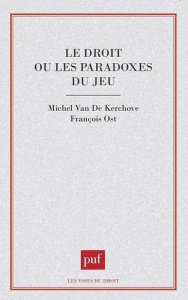 Le droit ou les paradoxes du jeu - Ost François ; Van de Kerchove Michel