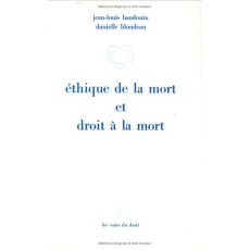 Éthique de la mort et droit à la mort - Baudouin Jean-Louis ; Blondeau Danielle