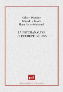 La psychanalyse et l'Europe de 1993 - Diatkine Gilbert ; Le Gouès Gérard ; Reiss-Schimme