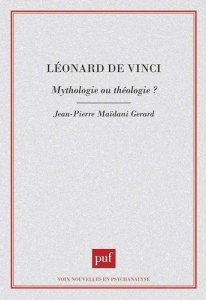 Léonard de Vinci. Mythologie ou théologie ? - Maïdani-Gerard Jean-Pierre